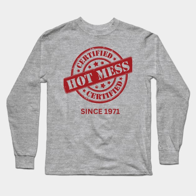 Hot Mess 71! Long Sleeve T-Shirt by Everyday Hot Mess